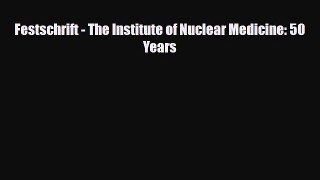 [PDF] Festschrift - The Institute of Nuclear Medicine: 50 Years Download Full Ebook