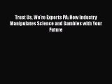 [Read book] Trust Us We're Experts PA: How Industry Manipulates Science and Gambles with Your