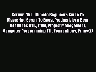 [Read book] Scrum!: The Ultimate Beginners Guide To Mastering Scrum To Boost Productivity &