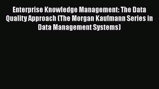 [Read book] Enterprise Knowledge Management: The Data Quality Approach (The Morgan Kaufmann
