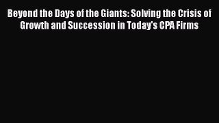 [Read book] Beyond the Days of the Giants: Solving the Crisis of Growth and Succession in Today's