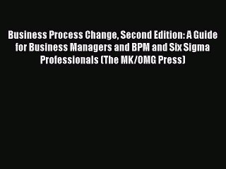 [Read book] Business Process Change Second Edition: A Guide for Business Managers and BPM and