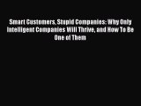 [Read book] Smart Customers Stupid Companies: Why Only Intelligent Companies Will Thrive and