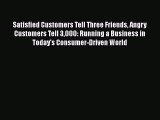 [Read book] Satisfied Customers Tell Three Friends Angry Customers Tell 3000: Running a Business