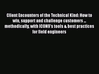 [Read book] Client Encounters of the Technical Kind: How to win support and challenge customers