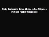 [Read book] Risky Business in China: A Guide to Due Diligence (Palgrave Pocket Consultants)