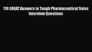 Download 118 GREAT Answers to Tough Pharmaceutical Sales Interview Questions PDF Online