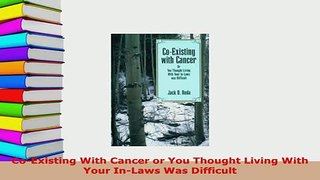 PDF  CoExisting With Cancer or You Thought Living With Your InLaws Was Difficult PDF Online