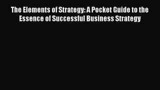 [Read book] The Elements of Strategy: A Pocket Guide to the Essence of Successful Business