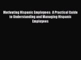 [Read book] Motivating Hispanic Employees:  A Practical Guide to Understanding and Managing