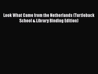 [PDF] Look What Came from the Netherlands (Turtleback School & Library Binding Edition) [Read]