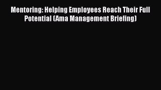 [Read book] Mentoring: Helping Employees Reach Their Full Potential (Ama Management Briefing)