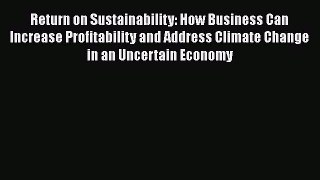 [Read book] Return on Sustainability: How Business Can Increase Profitability and Address Climate