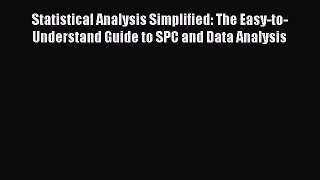 [Read book] Statistical Analysis Simplified: The Easy-to-Understand Guide to SPC and Data Analysis