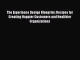 [Read book] The Experience Design Blueprint: Recipes for Creating Happier Customers and Healthier