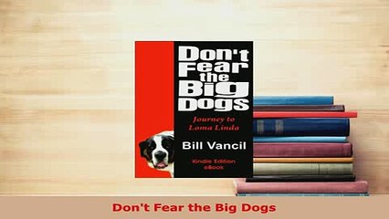 Download  Dont Fear the Big Dogs Free Books
