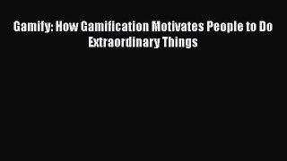 [Read book] Gamify: How Gamification Motivates People to Do Extraordinary Things [PDF] Full