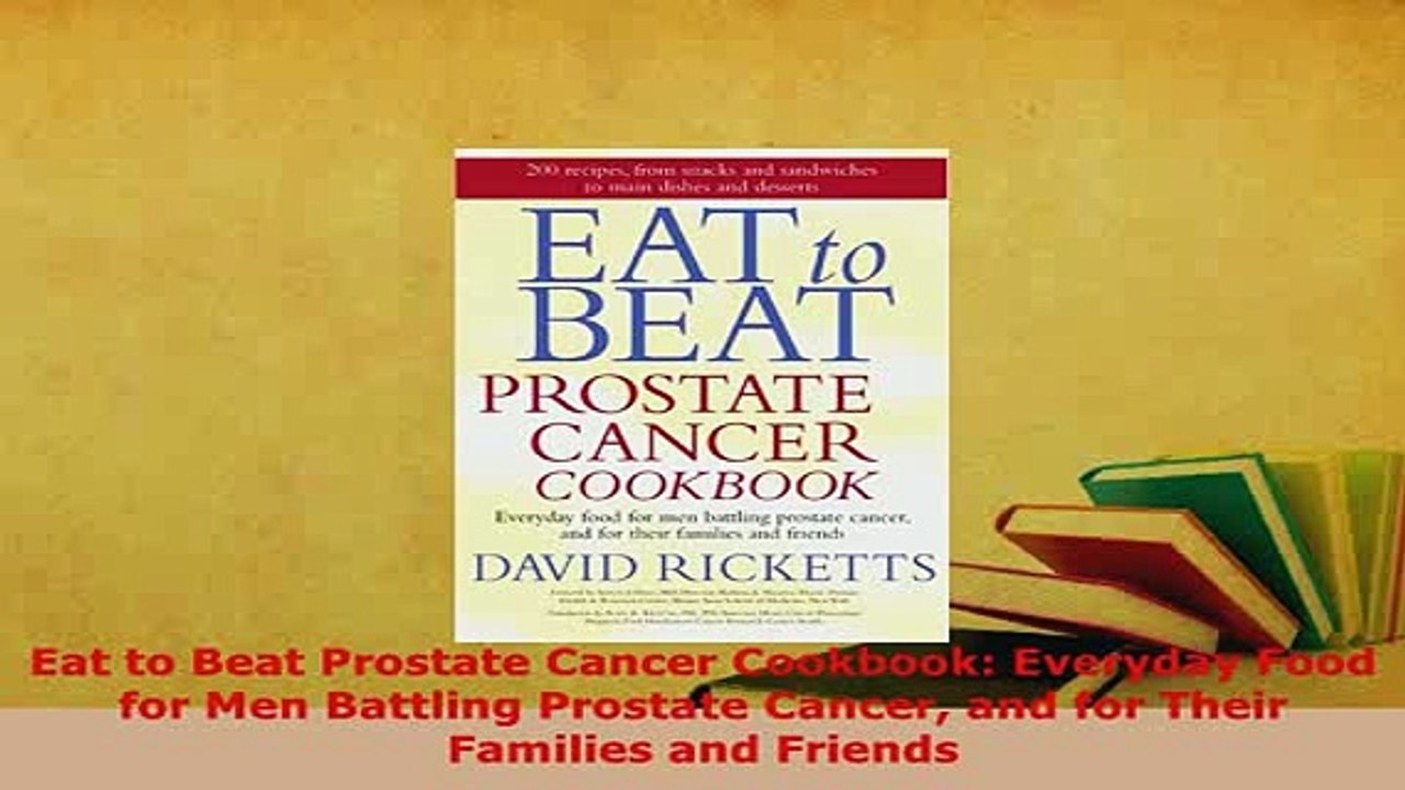 Download  Eat to Beat Prostate Cancer Cookbook Everyday Food for Men Battling Prostate Cancer and Download Online