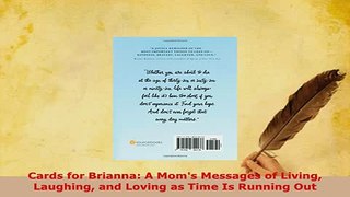 Download  Cards for Brianna A Moms Messages of Living Laughing and Loving as Time Is Running Out Download Full Ebook