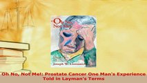 PDF  Oh No Not Me Prostate Cancer One Mans Experience Told in Laymans Terms Read Online