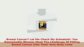 PDF  Breast Cancer Let Me Check My Schedule Ten Remarkable Women Meet The Challenge Of PDF Full Ebook