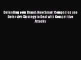 [Read book] Defending Your Brand: How Smart Companies use Defensive Strategy to Deal with Competitive