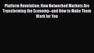 [Read book] Platform Revolution: How Networked Markets Are Transforming the Economy--and How