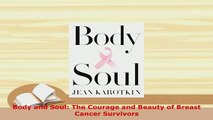 PDF  Body and Soul The Courage and Beauty of Breast Cancer Survivors Download Online