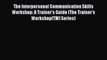 [Read book] The Interpersonal Communication Skills Workshop: A Trainer's Guide (The Trainer's