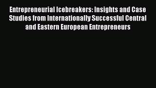 [Read book] Entrepreneurial Icebreakers: Insights and Case Studies from Internationally Successful