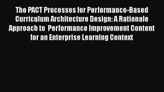 [Read book] The PACT Processes for Performance-Based   Curriculum Architecture Design: A Rationale