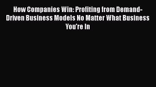 [Read book] How Companies Win: Profiting from Demand-Driven Business Models No Matter What