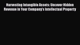 [Read book] Harvesting Intangible Assets: Uncover Hidden Revenue in Your Company's Intellectual