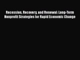 [Read book] Recession Recovery and Renewal: Long-Term Nonprofit Strategies for Rapid Economic