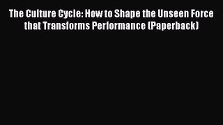 [Read book] The Culture Cycle: How to Shape the Unseen Force that Transforms Performance (Paperback)