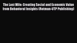 [Read book] The Last Mile: Creating Social and Economic Value from Behavioral Insights (Rotman-UTP