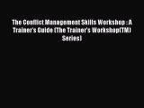 [Read book] The Conflict Management Skills Workshop : A Trainer's Guide (The Trainer's Workshop(TM)