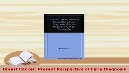 Download  Breast Cancer Present Perspective of Early Diagnosis Download Online