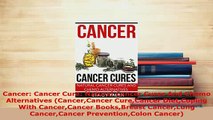 Download  Cancer Cancer Cure Natural Cancer Cures And Chemo Alternatives CancerCancer CureCancer Dow