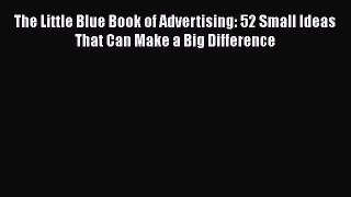 [Read book] The Little Blue Book of Advertising: 52 Small Ideas That Can Make a Big Difference