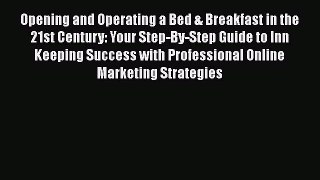 [Read book] Opening and Operating a Bed & Breakfast in the 21st Century: Your Step-By-Step