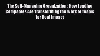 [Read book] The Self-Managing Organization : How Leading Companies Are Transforming the Work