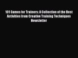 [Read book] 101 Games for Trainers: A Collection of the Best Activities from Creative Training