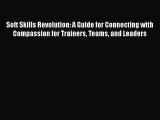 [Read book] Soft Skills Revolution: A Guide for Connecting with Compassion for Trainers Teams