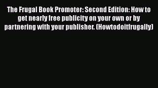 [Read book] The Frugal Book Promoter: Second Edition: How to get nearly free publicity on your