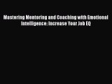 [Read book] Mastering Mentoring and Coaching with Emotional Intelligence: Increase Your Job