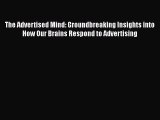 [Read book] The Advertised Mind: Groundbreaking Insights into How Our Brains Respond to Advertising