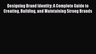 [Read book] Designing Brand Identity: A Complete Guide to Creating Building and Maintaining