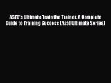 [Read book] ASTD's Ultimate Train the Trainer: A Complete Guide to Training Success (Astd Ultimate