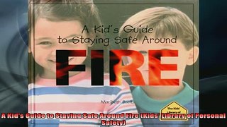 READ book  A Kids Guide to Staying Safe Around Fire Kids Library of Personal Safety Full EBook
